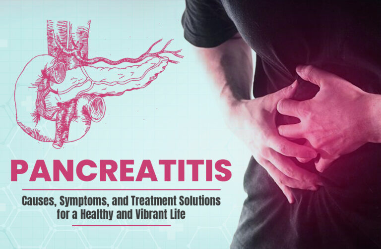 Pancreatitis: Causes, Symptoms, and Treatment Solutions for a Healthy and Vibrant Life