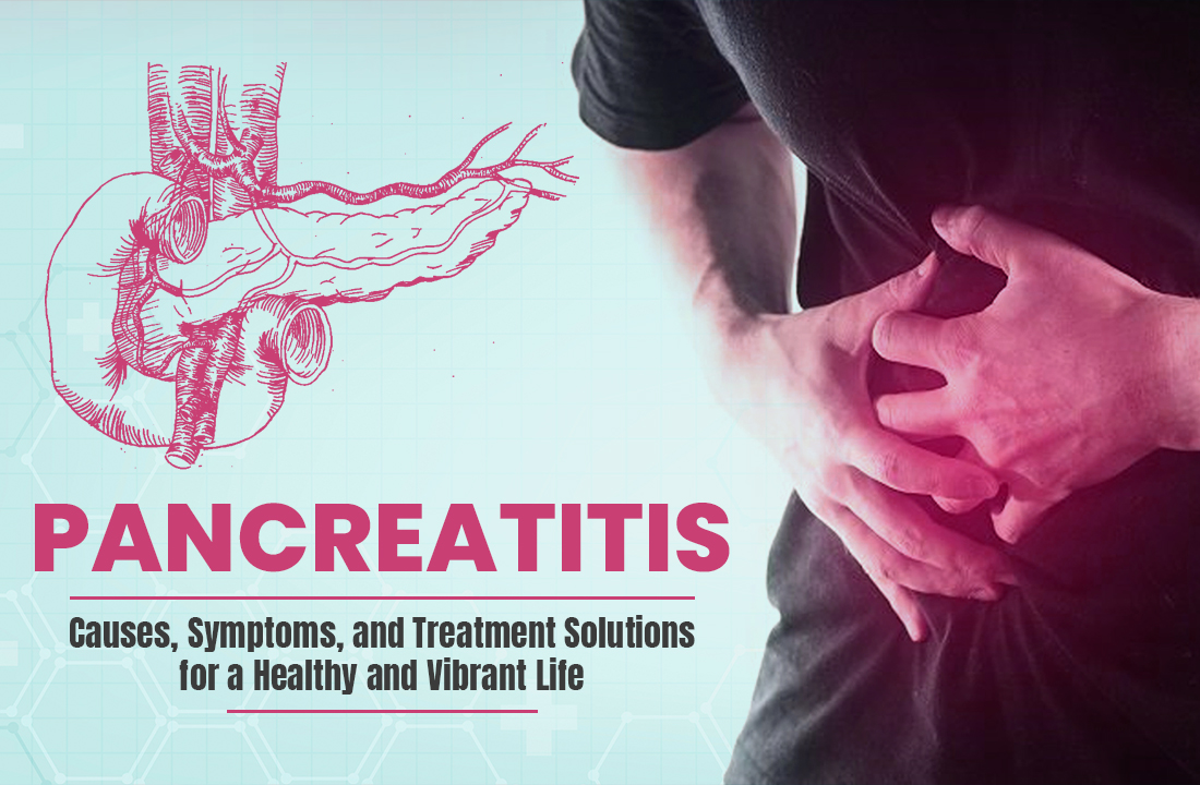 Pancreatitis: Causes, Symptoms, and Treatment Solutions for a Healthy ...