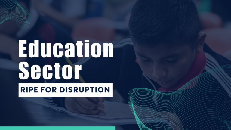 Education Sector: Ripe for Disruption